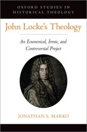 book John Locke's Theology: An Ecumenical, Irenic, and Controversial Project