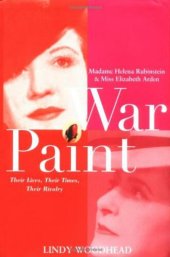 book War Paint: Madame Helena Rubinstein and Miss Elizabeth Arden: Their Lives, Their Times, Their Rivalry