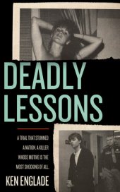 book Deadly Lessons: A Trial That Stunned a Nation. A Killer Whose Motive is the Most Shocking of All.