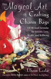 book The Magical Art of Crafting Charm Bags: 100 Mystical Formulas for Success, Love, Wealth, and Wellbeing