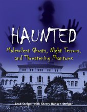 book Haunted: Malevolent Ghosts, Night Terrors, and Threatening Phantoms