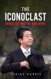 book The Iconoclast: Shinzo Abe and the New Japan