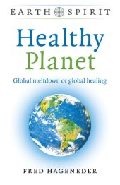 book Healthy planet : global meltdown or global healing