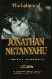 book The Letters of Jonathan Netanyahu: The Commander of the Entebbe Rescue Force: Commander of the Entebbe Rescue Operation 1963-1976