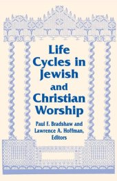 book Life Cycles in Jewish and Christian Worship (Two Liturgical Traditions) (Two Liturgical Traditions, 4)