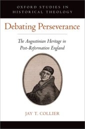 book Debating Perseverance: The Augustinian Heritage in Post-Reformation England