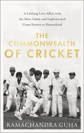 book The commonwealth of cricket : a lifelong love affair with the most subtle and sophisticated game known to humankind