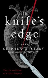 book The Knife's Edge The Heart and Mind of a Cardiac Surgeon