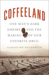 book Coffeeland: One Man's Dark Empire and the Making of Our Favorite Drug