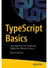 book TypeScript Basics: Learn TypeScript from Scratch and Solidify Your Skills with Projects