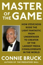 book Master of the Game: How Steve Ross Rode the Light Fantastic from Undertaker to Creator of the Largest Media Conglomerate in the World