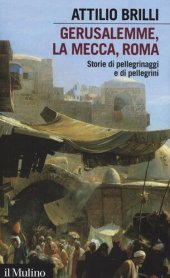 book Gerusalemme, La Mecca, Roma. Storie di pellegrinaggi e pellegrini