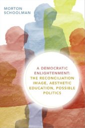 book A Democratic Enlightenment: The Reconciliation Image, Aesthetic Education, Possible Politics