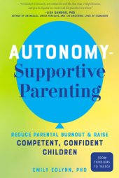 book Autonomy-Supportive Parenting: Reduce Parental Burnout and Raise Competent, Confident Children