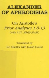 book On Aristotle's Prior Analytics 1.8-13: (With 1.17,36B35-37A31) (Ancient Commentators on Aristotle)