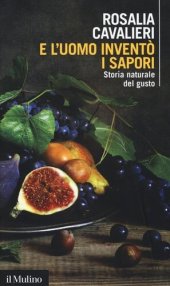 book E l'uomo inventò i sapori. Storia naturale del gusto