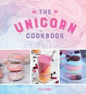 book The Unicorn Cookbook : Magical Recipes for Lovers of the Mythical Creature.