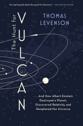 book The Hunt for Vulcan: . . . And How Albert Einstein Destroyed a Planet, Discovered Relativity, and Deciphered the Universe