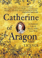 book Catherine of Aragon: An Intimate Life of Henry VIII's True Wife