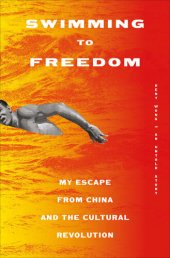 book Swimming to Freedom: An Untold Story of Escaping China and the Cultural Revolution