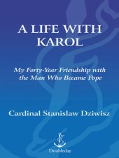 book A Life with Karol: My Forty-Year Friendship with the Man Who Became Pope