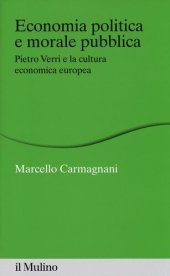 book Economia politica e morale pubblica. Pietro Verri e la cultura economica europea