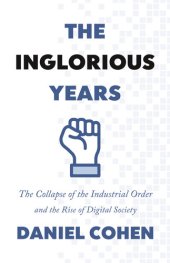 book The Inglorious Years: The Collapse of the Industrial Order and the Rise of Digital Society