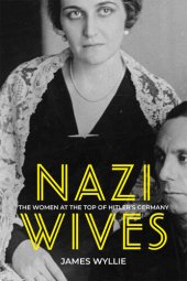 book Nazi Wives The Women at the Top of Hitler's Germany.