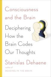 book Consciousness and the Brain: Deciphering How the Brain Codes Our Thoughts