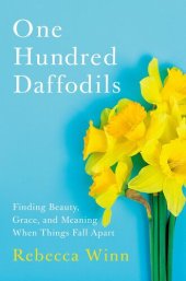 book One Hundred Daffodils: Finding Beauty, Grace, and Meaning When Things Fall Apart