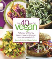 book The 40-Year-Old Vegan: 75 Recipes to Make You Leaner, Cleaner, and Greener in the Second Half of Life