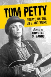 book Tom Petty : essays on the life and work