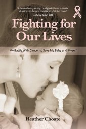 book Fighting for Our Lives: My Battle with Cancer to Save My Baby and Myself