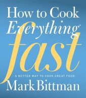 book How to Cook Everything Fast: A Better Way to Cook Great Food