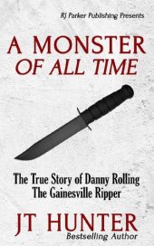 book A Monster Of All Time: The True Story of Danny Rolling, The Gainesville Ripper