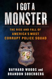 book I Got a Monster: The Rise and Fall of America's Most Corrupt Police Squad