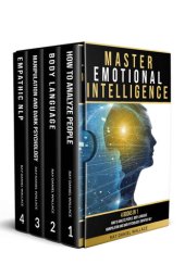 book MASTER EMOTIONAL INTELLIGENCE: 4 BOOKS IN 1 How to Analyze People, Body Language, Manipulation and Dark Psychology, Empathic NLP