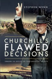 book Churchill's Flawed Decisions: Errors in Office of the Greatest Briton