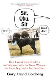 book Sit, Ubu, Sit: How I Went from Brooklyn to Hollywood with the Same Woman, the Same Dog, and a Lot Less Hair