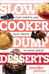 book Slow Cooker Dump Desserts: Cozy Sweets and Easy Treats to Make Ahead