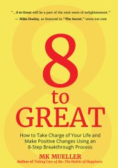 book 8 to Great: How to Take Charge of Your Life and Make Positive Changes Using an 8-Step Breakthrough Process