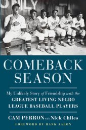 book Comeback Season: My Unlikely Story of Friendship with the Greatest Living Negro League Baseball Players