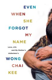 book Even When She Forgot My Name: Love, Life and My Mother's Alzheimer's