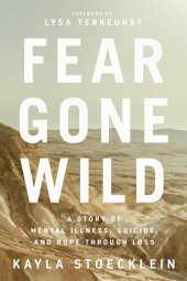 book Fear Gone Wild: A Story of Mental Illness, Suicide, and Hope Through Loss