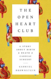 book The Open Heart Club: A Story about Birth and Death and Cardiac Surgery