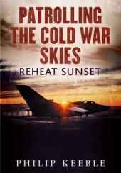 book Patrolling the Cold War Skies: Reheat Sunset