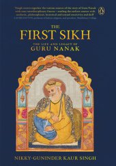 book The first Sikh : the life and legacy of Guru Nanak