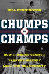 book Chumps to Champs: How the Worst Teams in Yankees History Led to the '90s Dynasty