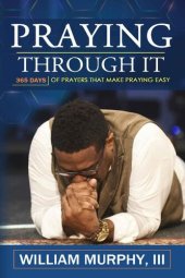 book Praying Through It: 365 Days Worth of Prayers That Make Praying Easy