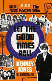 book Let The Good Times Roll: My Life in Small Faces, Faces and The Who